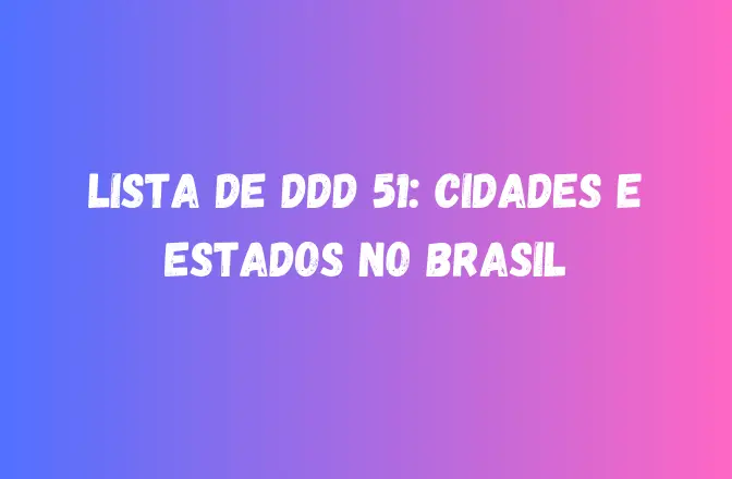 Lista de DDD 51: Cidades e Estados no Brasil